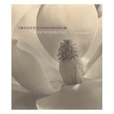 Imogen Cunningham - A Retrospective - Martineau, Paul