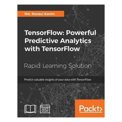 TensorFlow: Powerful Predictive Analytics with TensorFlow - Md. Rezaul Karim