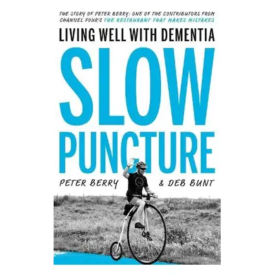 Slow Puncture: Living Well With Dementia - Berry, Peter a Bunt, Deb