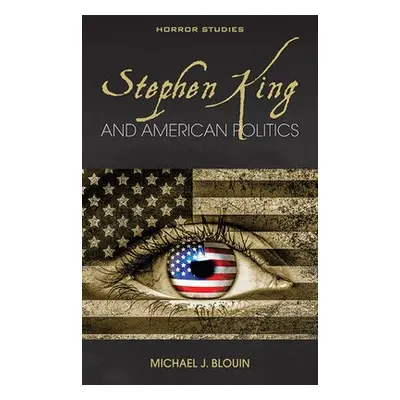 Stephen King and American Politics - Blouin, Michael J.