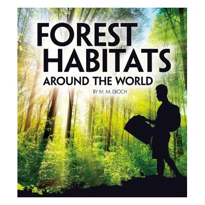 Forest Habitats Around the World - Eboch, Christine Elizabeth