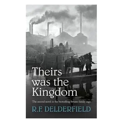 Theirs Was the Kingdom - Delderfield, R. F.