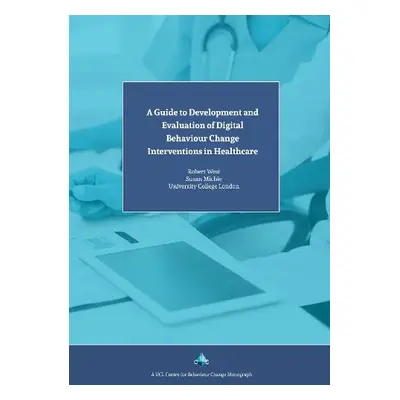 Guide to Development and Evaluation of Digital Behaviour Change Interventions in Healthcare - Mi