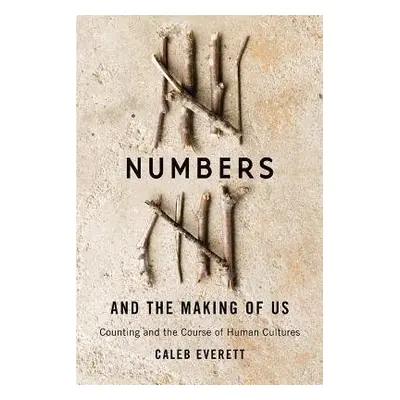 Numbers and the Making of Us - Everett, Caleb