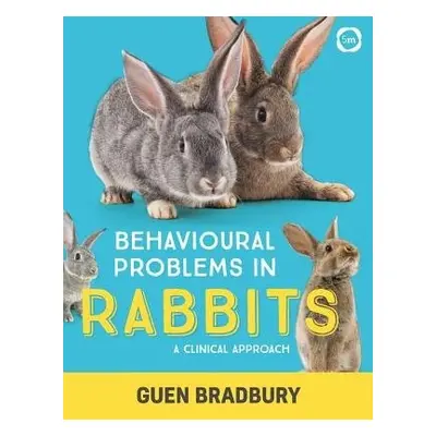 Behavioural Problems in Rabbits: A Clinical Approach - Bradbury, Guen