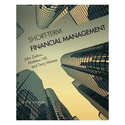 Short-Term Financial Management - Zietlow, John a Hill, Matthew a Maness, Terry