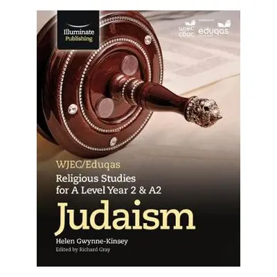 WJEC/Eduqas Religious Studies for A Level Year 2 a A2 - Judaism - Gwynne-Kinsey, Helen