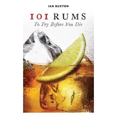 101 Rums to Try Before You Die - Buxton, Ian