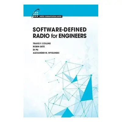 Software-Defined Radio for Engineers - Collins, Travis F. a Getz, Robin a Pu, Di a Wyglinski, Al