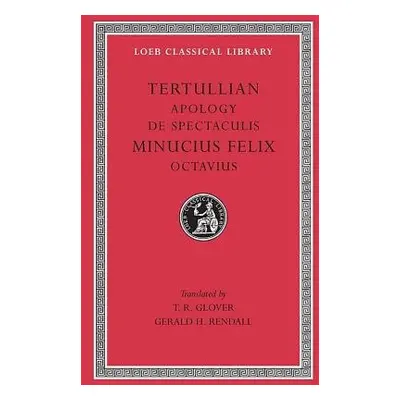 Apology. De Spectaculis. Minucius Felix: Octavius - Tertullian a Minucius Felix