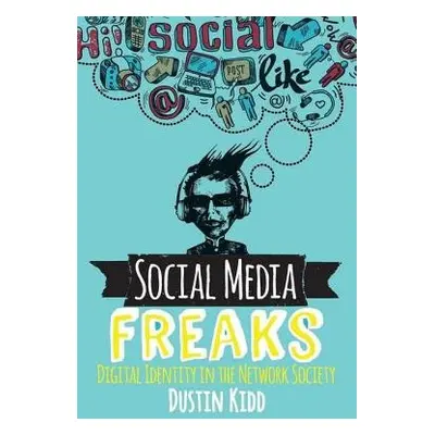 Social Media Freaks - Kidd, Dustin