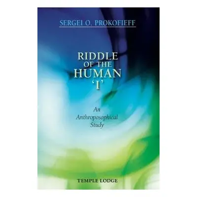 Riddle of the Human 'I' - Prokofieff, Sergei O.