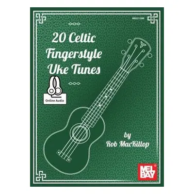 20 Celtic Fingerstyle Uke Tunes - Rob MacKillop