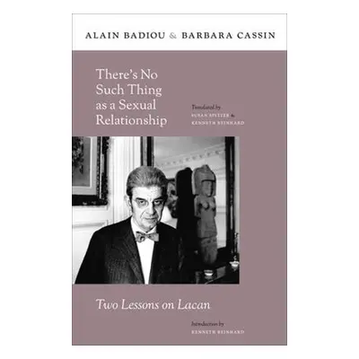 There’s No Such Thing as a Sexual Relationship - Badiou, Alain a Cassin, Barbara