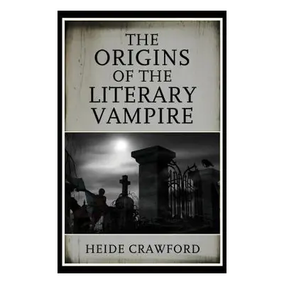 Origins of the Literary Vampire - Crawford, Heide