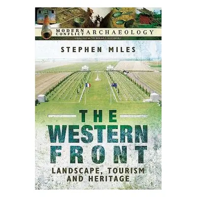 Western Front: Landscape, Tourism and Heritage - Miles, Stephen