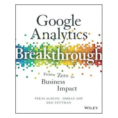 Google Analytics Breakthrough - Alhlou, Feras a Asif, Shiraz a Fettman, Eric