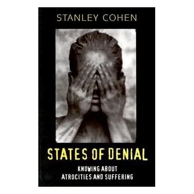 States of Denial - Cohen, Stanley (London School of Economics and Political Science)