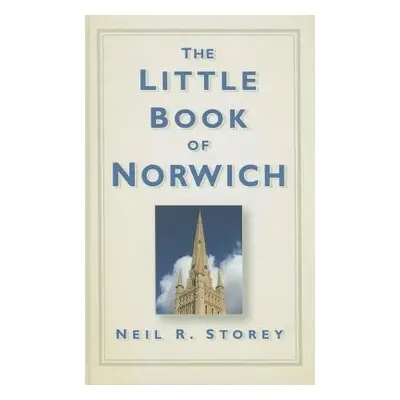 Little Book of Norwich - Storey, Neil R