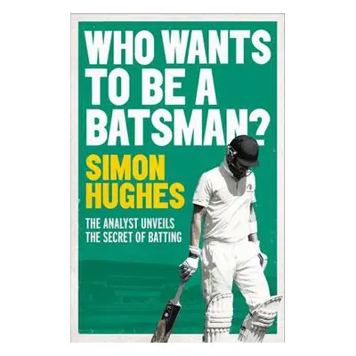 Who Wants to be a Batsman? - Hughes, Simon