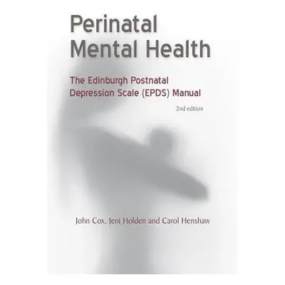 Perinatal Mental Health - Cox, John a Holden, Jeni a Henshaw, Carol