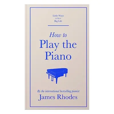 How to Play the Piano - Rhodes, James