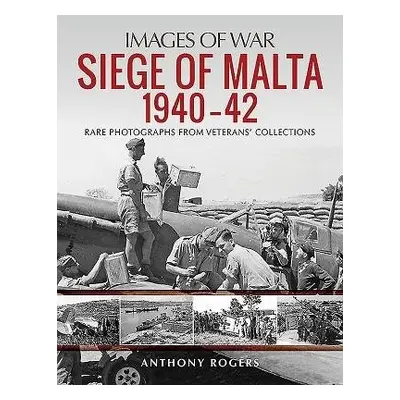 Siege of Malta 1940-42 - Rogers, Anthony