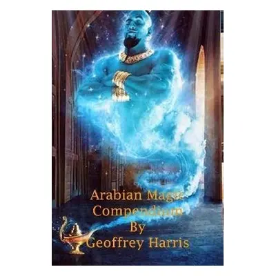 Arabian Magic Compendium - Harris, Geoffrey