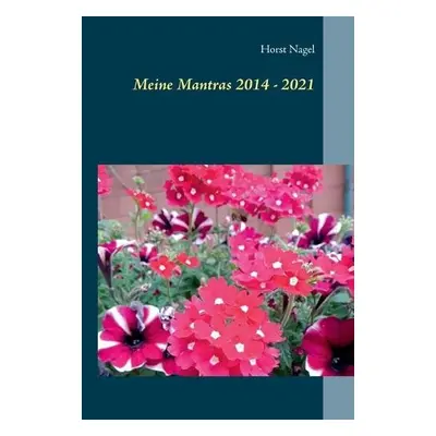 Meine Mantras 2014 - 2021 - Nagel, Horst