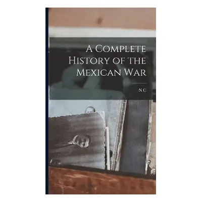 Complete History of the Mexican War - Brooks, N C 1809-1898