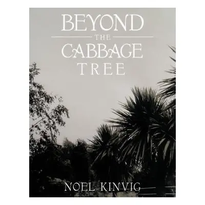 Beyond the Cabbage Tree - Kinvig, Noel