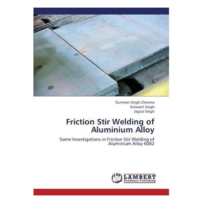 Friction Stir Welding of Aluminium Alloy - Cheema Gurmeet Singh a Singh Kulwant a Singh Jagtar