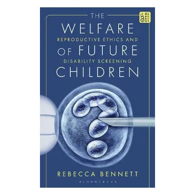 Welfare of Future Children - Bennett, Dr Rebecca (University of Manchester, UK)