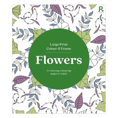 Large Print Colour a Frame - Flowers (Colouring Book for Adults) - Richardson Puzzles and Games