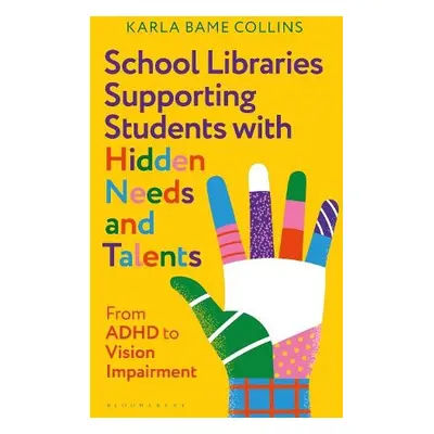 School Libraries Supporting Students with Hidden Needs and Talents - Collins, Karla Bame