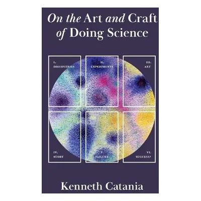 On the Art and Craft of Doing Science - Catania, Kenneth