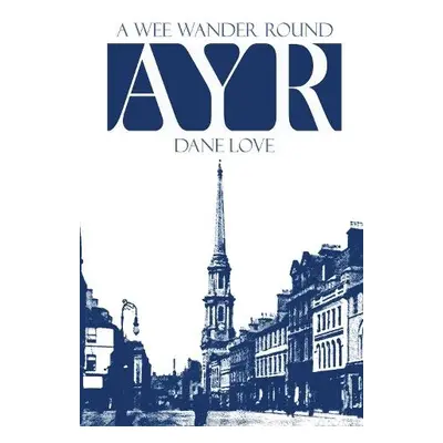 Wee Wander Round Ayr - Love, Dane