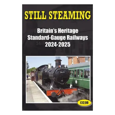 Still Steaming - Britain's Heritage Standard-gauge Railways 2024-2025 - Robinson, John