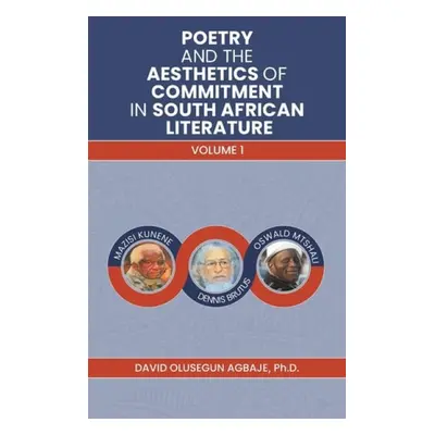 Poetry and the Aesthetics of Commitment in South African Literature - Agbaje, Ph.D, David Oluseg