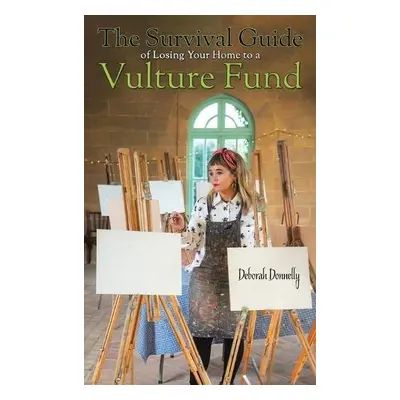 Survival Guide of Losing Your Home to a Vulture Fund - Donnelly, Deborah