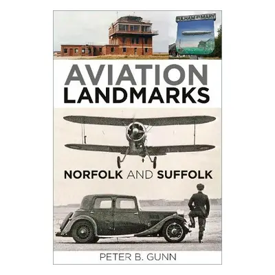 Aviation Landmarks - Norfolk and Suffolk - Gunn, Peter B.