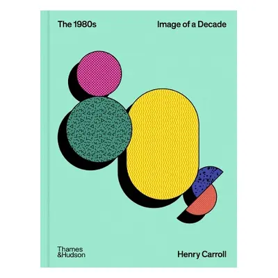 1980s: Image of a Decade - Carroll, Henry