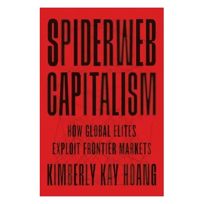 Spiderweb Capitalism - Hoang, Kimberly Kay