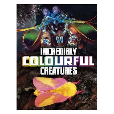 Incredibly Colourful Creatures - Peterson, Megan Cooley