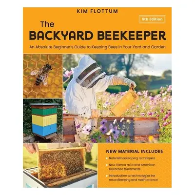 Backyard Beekeeper, 5th Edition - Flottum, Kim