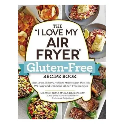 "I Love My Air Fryer" Gluten-Free Recipe Book - Fagone, Michelle