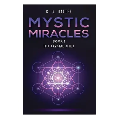 Mystic Miracles - Book 1 - Baxter, C. A.