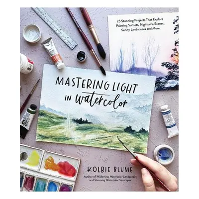 Mastering Light in Watercolor - Blume, Kolbie