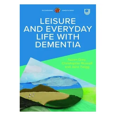 Leisure and Everyday Life with Dementia - Russell, Christopher a Gray, Karen a Twigg, Jane