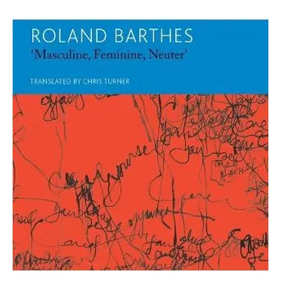 "Masculine, Feminine, Neuter" and Other Writings on Literature - Barthes, Roland a Turner, Chris